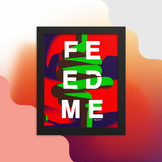 FEED ME (Gluttony) Framed poster